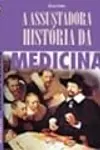 A ASSUSTADORA HISTÓRIA DA MEDICINA