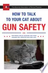 How to Talk to Your Cat About Gun Safety