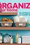 Organize Your Home: Clutter Cures for Every Room