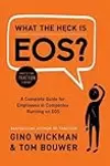 What the Heck Is EOS?: A Complete Guide for Employees in Companies Running on EOS