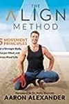 The Align Method: 5 Movement Principles for a Stronger Body, Sharper Mind, and Stress-Proof Life