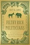 Filthy Rich Politicians: The Swamp Creatures, Latte Liberals, and Ruling-Class Elites Cashing in on America