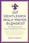 Do Gentlemen Really Prefer Blondes?: Bodies, Behavior, and Brains--the Science Behind Sex, Love, and Attraction