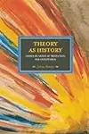 Theory As History: Essays on Modes of Production and Exploitation