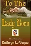 To the Lady Born