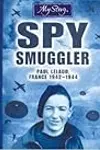 Spy Smuggler: Paul Lelaud, France, 1942-1944