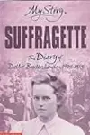 Suffragette: The Diary of Dollie Baxter, London, 1909-1913