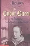 My Tudor Queen: The Diary of Eva De Puebla, London, 1501-1513