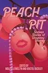 Peach Pit: Sixteen Stories of Unsavory Women