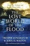 The Lost World of the Flood: Mythology, Theology, and the Deluge Debate