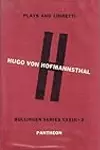 Hugo Von Hofmannsthal: Selected Plays and Libretti