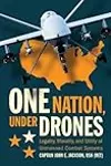 One Nation Under Drones: Legality, Morality, and Utility of Unmanned Combat Systems