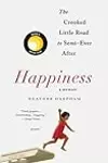 Happiness: A Memoir: The Crooked Little Road to Semi-Ever After