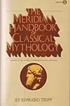The Meridian Handbook of Classical Mythology
