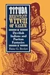 Tituba, Reluctant Witch of Salem: Devilish Indians and Puritan Fantasies