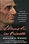 Lincoln In Private: What His Most Personal Reflections Tell Us About Our Greatest President