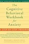 The Cognitive Behavioral Workbook for Anxiety: A Step-by-Step Program