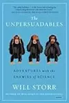 The Unpersuadables: Adventures with the Enemies of Science