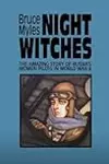 Night Witches: The Amazing Story Of Russia's Women Pilots in World War II