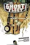 The Ghost Fleet Volume 1: Deadhead