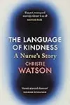 The Language of Kindness: A Nurse's Story [Apr 26, 2018] Watson, Christie