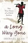 A Long Way Gone: The True Story Of A Child Soldier