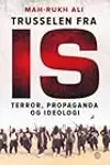 Trusselen fra IS: terror, propaganda og ideologi