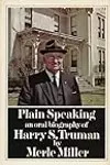 Plain Speaking: an Oral Biography of Harry S Truman