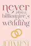 Never Plan a Billionaire's Wedding