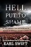 Hell Put to Shame: The 1921 Murder Farm Massacre and the Horror of America's Second Slavery