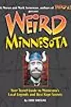 Weird Minnesota: Your Travel Guide to Minnesota's Local Legends and Best Kept Secrets