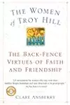 The Women Of Troy Hill: The Back-Fence Virtues of Faith and Friendship