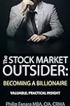 The Stock Market Outsider: Becoming a Billionaire: Valuable, Practical Insight