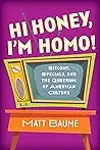 Hi Honey, I'm Homo!: Sitcoms, Specials, and the Queering of American Culture