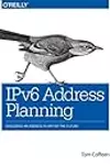 IPv6 Address Planning: Designing an Address Plan for the Future