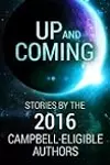 Up and Coming: Stories by the 2016 Campbell-Eligible Authors