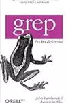 Grep Pocket Reference: A Quick Pocket Reference for a Utility Every Unix User Needs