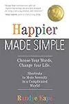 Happier Made Simple: Choose Your Words. Change Your Life.