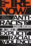 The Fire Now: Anti-Racist Scholarship in Times of Explicit Racial Violence