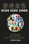Hong Kong Diner: Recipes for Baos, Hotpots, Street Snacks and More...