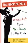 The Book of Nice: A Nice Book About Nice Things for Nice People