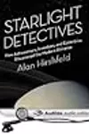 Starlight Detectives: How Astronomers, Inventors, and Eccentrics Discovered the Modern Universe
