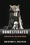 Domesticated: Evolution in a Man-Made World