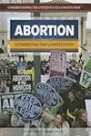 Abortion: Interpreting the Constitution