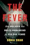 The Fever: How Malaria Has Ruled Humankind for 500,000 Years