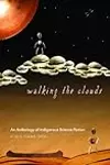 Walking the Clouds: An Anthology of Indigenous Science Fiction