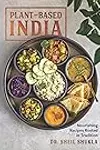 Plant-Based India: Nourishing Recipes Rooted in Tradition