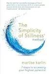 The Simplicity of Stillness Method: 3 Steps to Rewire Your Brain, and Access Your Highest Potential