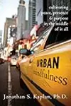 Urban Mindfulness: Cultivating Peace, Presence, and Purpose in the Middle of It All
