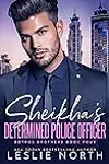 Sheikha's Determined Police Officer: A Second Chance Romance Between a Sheikha and Her Strong Police Officer